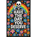 Have the Day You Deserve Print