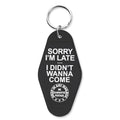 Sorry I'm Late I Didn't Want to Come Keychain